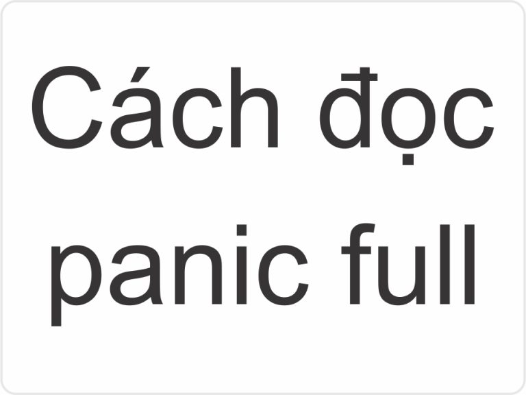 Các lỗi panic full thường gặp trong thực tế